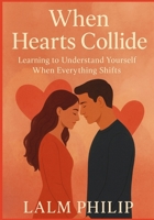 When Hearts Collide: Learning to Understand Yourself When Everything Shifts B0G6SKRDM7 Book Cover
