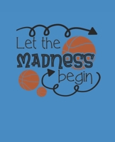 Let the Madness Begin: A basketball notebook B083XW5SYM Book Cover