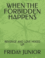 When the Forbidden Happens: Revenge and Love Mixed Up B0BQG6VXZX Book Cover