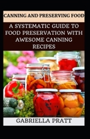 Canning And Preserving Food: A Systematic Guide To Food Preservation With Awesome Canning Recipes null Book Cover