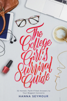 The College Girl's Survival Guide: Maximize Your Student Experience with Good Sense, Grace, and Faith in God 147899357X Book Cover