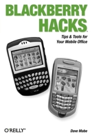 BlackBerry Hacks: Tips & Tools for Your Mobile Office (Hacks) 0596101155 Book Cover