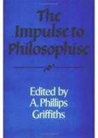 The Impulse to Philosophise (Royal Institute of Philosophy Supplements) 0521439817 Book Cover