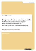 Erfolgreiches Beschwerdemanagement. Ein Instrument zur Beeinflussung der Kundenzufriedenheit in der mittelst�ndischen Individualhotellerie: Entwicklung eines Handlungskonzeptes 3346560414 Book Cover