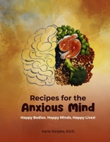 Recipes for the Anxious Minds: Mindful Eating for Optimal Brain Health B0C389XGCB Book Cover