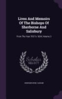 Lives And Memoirs Of The Bishops Of Sherborne And Salisbury: From The Year 705 To 1824, Volume 3 135997895X Book Cover