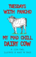 Tuesdays with Pancho, My Mad Chill Dairy Cow 1300447834 Book Cover