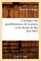 Catalogue Des Gentilshommes de Lorraine Et Du Ducha(c) de Bar 2012528430 Book Cover