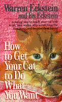 How to Get Your Cat to Do What You Want 0449219356 Book Cover