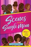 Scenes from a Single Mom - Volume I: Truth, Trials & Triumph 1718876211 Book Cover