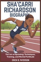 SHA'CARRI RICHARDSON BIOGRAPHY: The Art of Sprinting: Techniques, Training, and Mental Fortitude B0DRJY6539 Book Cover