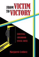 From Victim to Victory: Surviving Childhood Sexual Abuse 1958407054 Book Cover