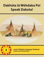 Dakhóta Iá Wóhdaka Po! Level 2 Dakota Language 0996540008 Book Cover