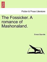 The Fossicker. A romance of Mashonaland. 1241227918 Book Cover