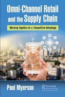 Omni-Channel Retail and the Supply Chain: Working Together for a Competitive Advantage 0367641984 Book Cover