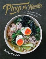 Pimp My Noodles: Turn Instant Noodles and Ramen into Fabulous Feasts 1784881236 Book Cover