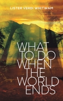 What to Do When the World Ends 1528982584 Book Cover