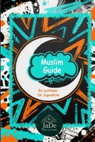 Muslim Guide: Ein Leitfaden für Jugendliche (German Edition) B0FNN4NS7D Book Cover
