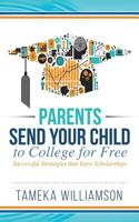 Send Your Child to College for Free: Successful Strategies That Earn Scholarships 1945558091 Book Cover