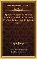 Epistolae Aliquot M. Antonii Flaminii, De Veritate Doctrinae Eruditae Et Sanctitate Religionis (1571) 1166165477 Book Cover