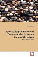 Agro-Ecological History of Omo-Naaddaa in Jimma Zone of Oromiyaa: From 1900 to 2007 3639296826 Book Cover