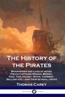 The History of the Pirates: Biographies and Lives of noted Pirate Captains; Misson, Bowen, Kidd, Tew, Halsey, White, Condent, Bellamy etc. - and their several crews 178987209X Book Cover