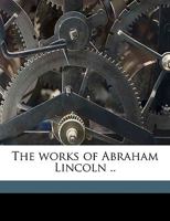 Writings of Abraham Lincoln, the Volume 2: 1843-1858 1016669518 Book Cover