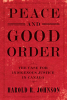 Peace and Good Order: The Case for Indigenous Justice in Canada 0771048726 Book Cover
