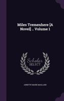 Miles Tremenhere [A Novel] .. Volume 1 1359417273 Book Cover