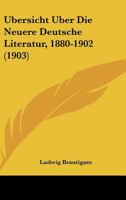 Ubersicht Uber Die Neuere Deutsche Literatur, 1880-1902 (1903) 1120420156 Book Cover