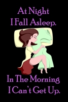 At Night I Fall Asleep. In The Morning I Can’t Get Up. : Funny Quote Spiral Notebook / Journal Family Gift To Do Lists & keeping notes: Blank lined journal diary notebook Size at 6 x 9 with 120 pages 1675526796 Book Cover