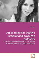 Art As Research: creatve practice and academic authority 3639156919 Book Cover