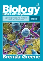 Biology Basics and Beyond - Book 1: Exploring viruses and microbes under the microscope 1776555880 Book Cover
