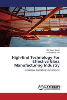 High-End Technology For Effective Glass Manufacturing Industry: Innovative Operating Environment 3659323721 Book Cover