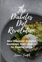 The Diabetes Diet Revolution: New Improved Diabetes Cookbook Plus Lifestyle for Healthy Living B0CDNKNG8R Book Cover