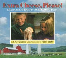 Extra Cheese, Please!: Mozzarella's Journey from Cow to Pizza 1590782461 Book Cover