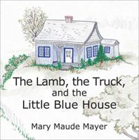 The Lamb, the Truck, and the Little Blue House 1977200362 Book Cover