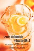 Lemons into Lemonade without the SUGAR: Includes “Time Life LOVE TIME ORIGINAL FORMULA” 0595413005 Book Cover