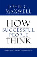 How Successful People Think: Change Your Thinking, Change Your Life 1599951681 Book Cover