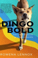 Dingo Bold: The Life and Death of K'gari Dingoes 1743328931 Book Cover