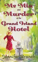 Ms. Mia and Murder at the Grand Island Hotel : Ms. Mia Murder Mysteries: Book 1 0970348258 Book Cover