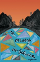 The Messy In-Between B08YM4ZRP4 Book Cover