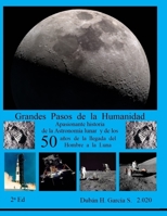 Grandes Pasos de la Humanidad: Apasionante historia de la Astronomía lunar y de los Cincuenta años de la llegada del Hombre a la Luna. 2ª Ed. - Blanco y Negro B08FNMP8XT Book Cover