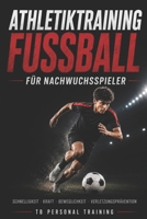 Athletiktraining Fußball: 200+ Seiten Trainingspläne, Übungen, Ernährung und Neuroathletiktraining (German Edition) B0FNKLRSDV Book Cover