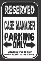Reserved Case Manager Parking Only. Violators Will Be Shot. Survivors Will Be Shot Again: Blank Lined Notebook | Thank You Gift For Case Manager 169398637X Book Cover