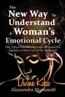 The New Way to Understand a Woman's Emotional Cycle: How to Experience More Harmony and Greater Sex Regardless of What Time of the Month It Is! 1684542898 Book Cover