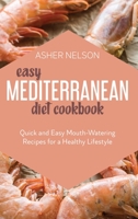 Easy Mediterranean Diet Cookbook: Quick and Easy Mouth-Watering Recipes for a Healthy Lifestyle 1801741948 Book Cover