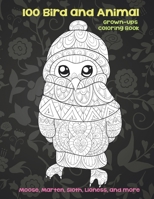 100 Bird and Animal - Grown-Ups Coloring Book - Moose, Marten, Sloth, Lioness, and more B08VLMFL7M Book Cover