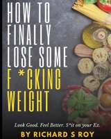 How to finally lose some f*cking weight B08Y4RLTD1 Book Cover