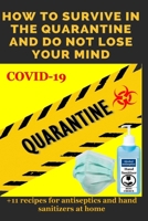 How to Survive in the Quarantine and Do Not Lose Your Mind: Practical advice B088LGX5JL Book Cover